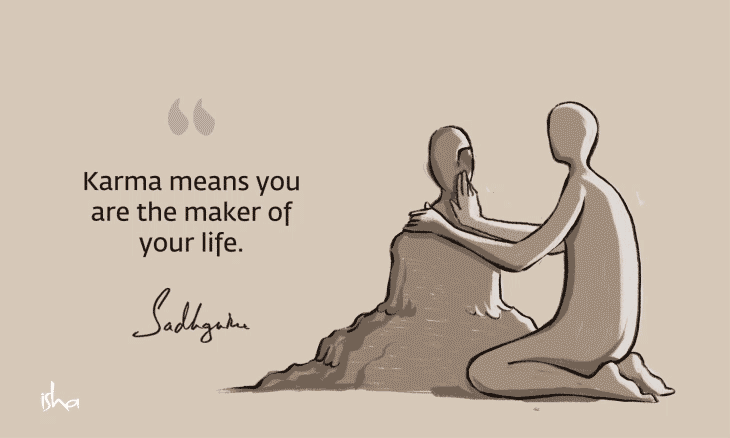 Karma means you are the maker of your life - quote by sadhguru